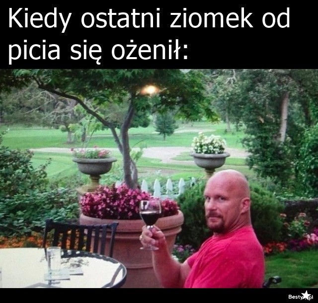 
    Ostatni ziomek od picia 