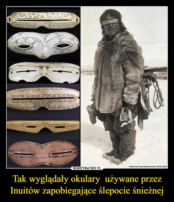 
    Tak wyglądały okulary używane przez Inuitów zapobiegające ślepocie śnieżnej