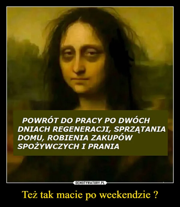 
    Też tak macie po weekendzie ?