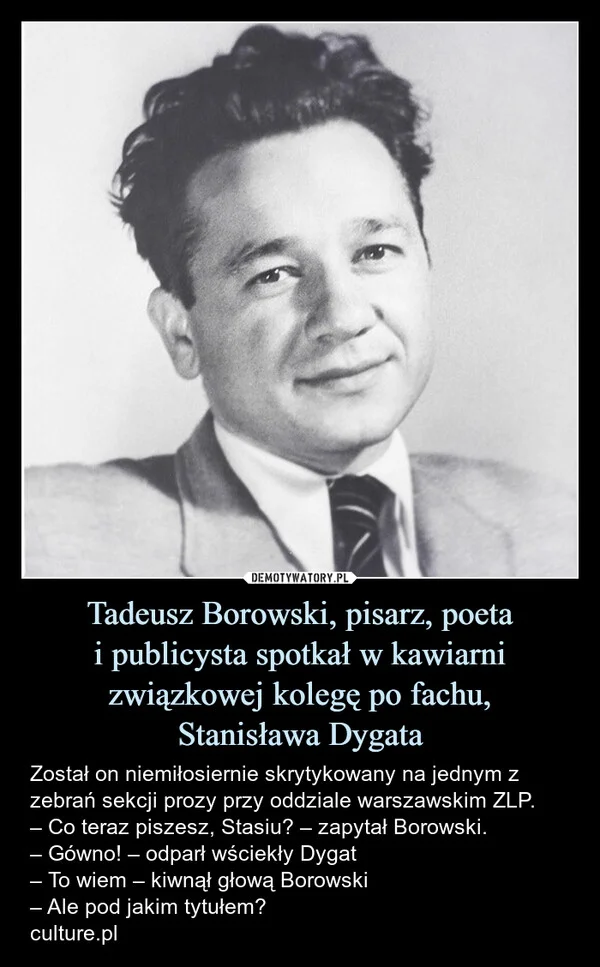 
    Tadeusz Borowski, pisarz, poeta i publicysta spotkał w kawiarni związkowej kolegę po fachu, Stanisława Dygata