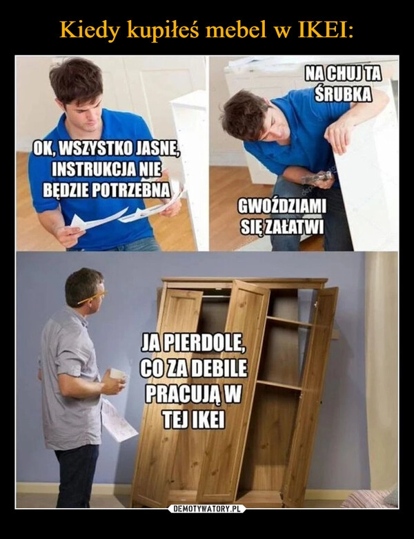 
    Kiedy kupiłeś mebel w IKEI: