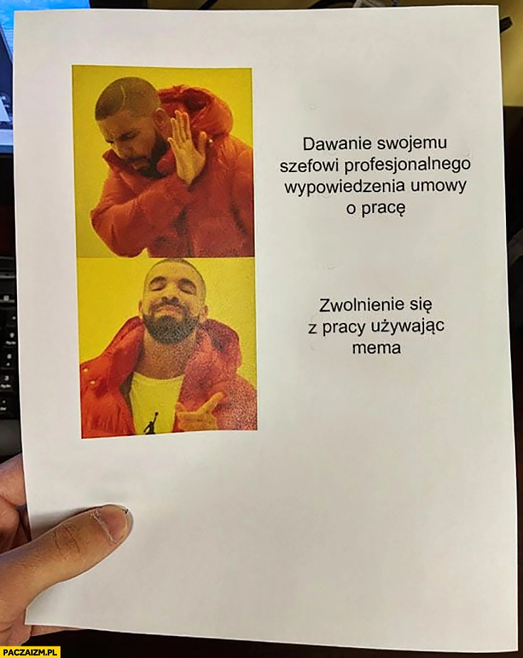
    Dawanie swojemu szefowi profesjonalnego wypowiedzenia umowy o pracę – nie chce, woli zwalnianie się z pracy używając mema Drake