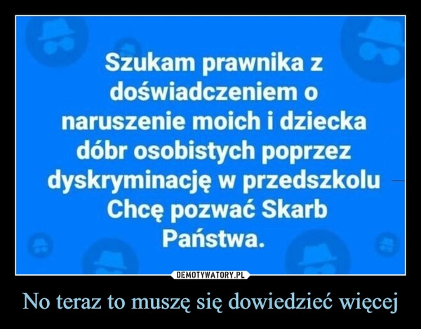 
    No teraz to muszę się dowiedzieć więcej