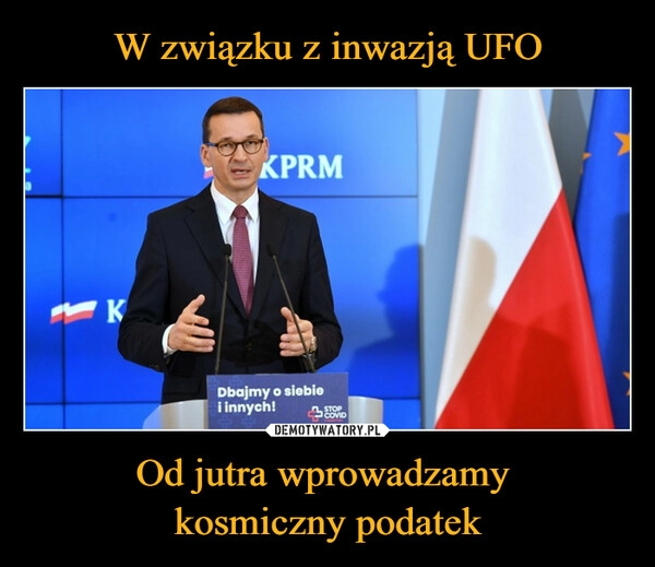 
    W związku z inwazją UFO Od jutra wprowadzamy 
kosmiczny podatek