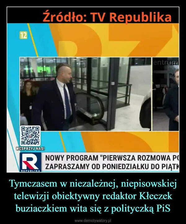 
    Tymczasem w niezależnej, niepisowskiej telewizji obiektywny redaktor Kłeczek buziaczkiem wita się z polityczką PiS