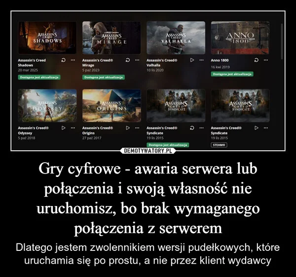 
    Gry cyfrowe - awaria serwera lub połączenia i swoją własność nie uruchomisz, bo brak wymaganego połączenia z serwerem