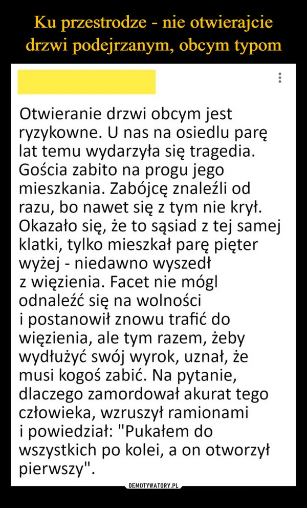 
    Ku przestrodze - nie otwierajcie drzwi podejrzanym, obcym typom