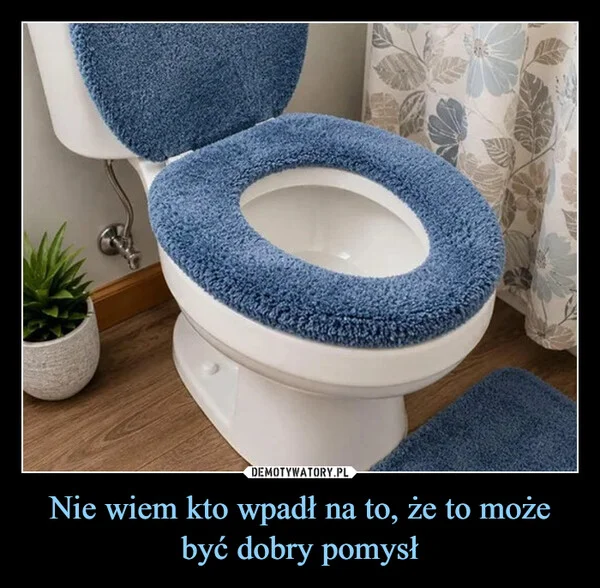 
    Nie wiem kto wpadł na to, że to może być dobry pomysł