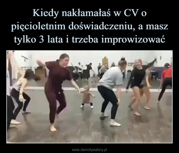 
    Kiedy nakłamałaś w CV o pięcioletnim doświadczeniu, a masz tylko 3 lata i trzeba improwizować