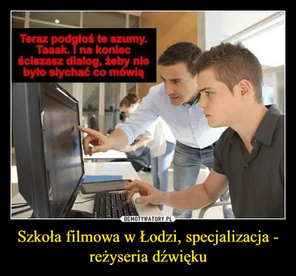 Szkoła filmowa w Łodzi, specjalizacja - reżyseria dźwięku