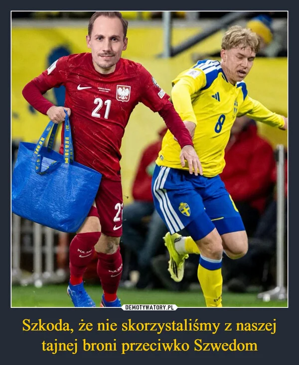 Szkoda, że nie skorzystaliśmy z naszej tajnej broni przeciwko Szwedom