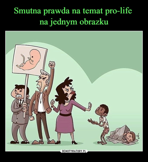 
    Smutna prawda na temat pro-life 
na jednym obrazku