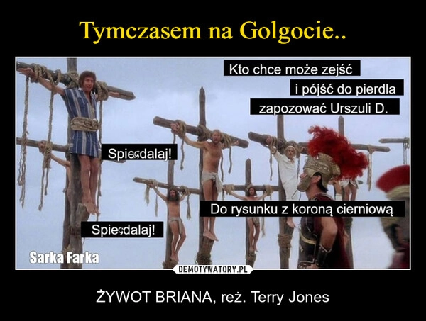 
    Tymczasem na Golgocie..