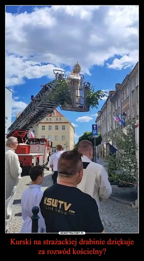 
    Kurski na strażackiej drabinie dziękuje za rozwód kościelny?