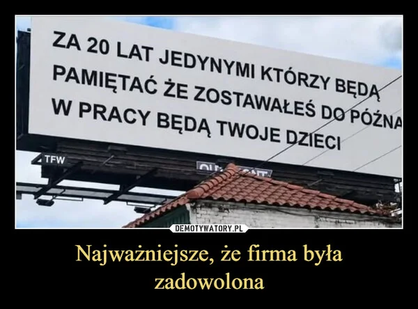 
    Najważniejsze, że firma była zadowolona