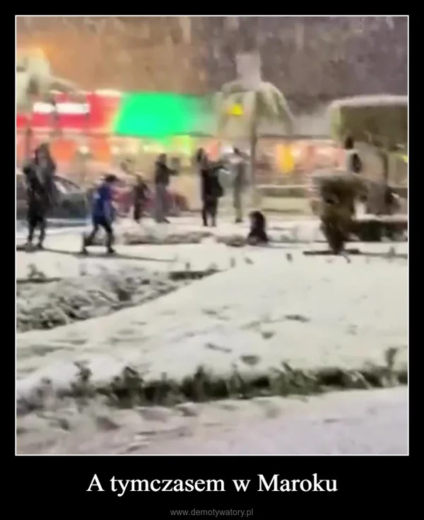 
    A tymczasem w Maroku