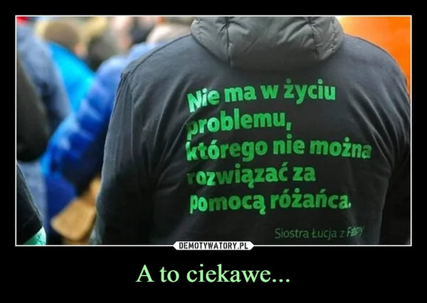
    A to ciekawe...