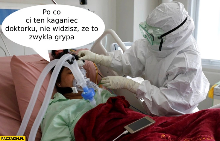 
    Po co Ci ten kaganiec doktorku, nie widzisz, że to zwykła grypa Covid koronawirus pacjent w szpitalu pod respiratorem