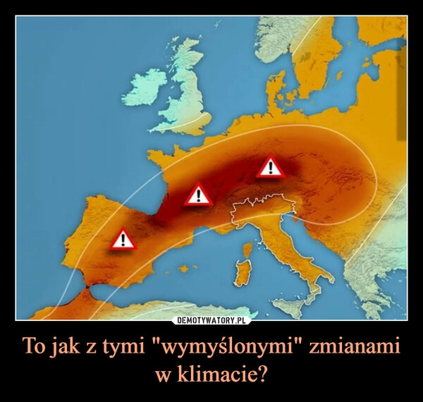 
    To jak z tymi "wymyślonymi" zmianami w klimacie?