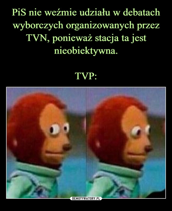 
    PiS nie weźmie udziału w debatach wyborczych organizowanych przez TVN, ponieważ stacja ta jest nieobiektywna.

TVP: