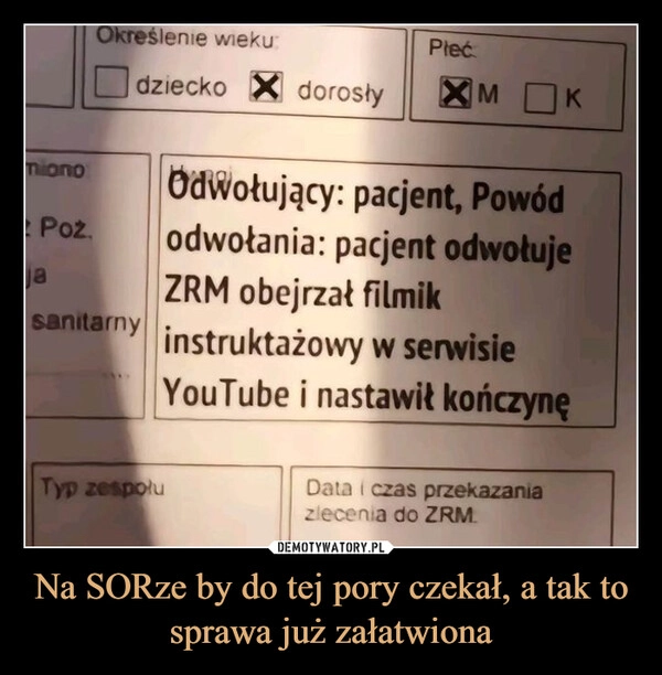 
    Na SORze by do tej pory czekał, a tak to sprawa już załatwiona