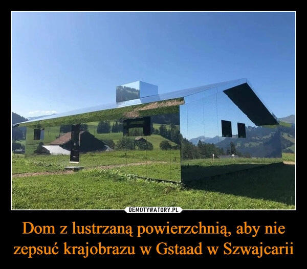 
    Dom z lustrzaną powierzchnią, aby nie zepsuć krajobrazu w Gstaad w Szwajcarii