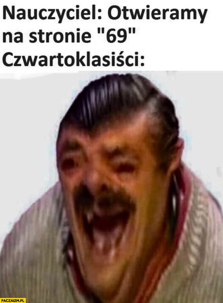 
    Nauczyciel otwieramy na stronie 69 czwartoklasiści śmieją się