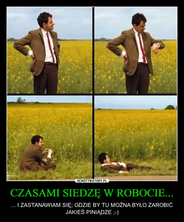 
    CZASAMI SIEDZĘ W ROBOCIE...