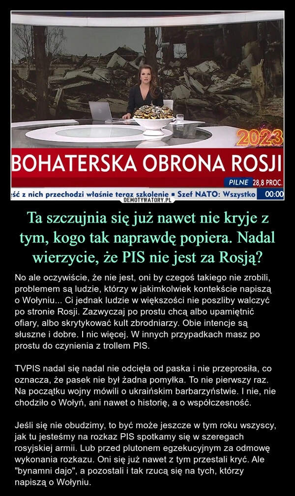 
    Ta szczujnia się już nawet nie kryje z tym, kogo tak naprawdę popiera. Nadal wierzycie, że PIS nie jest za Rosją? 