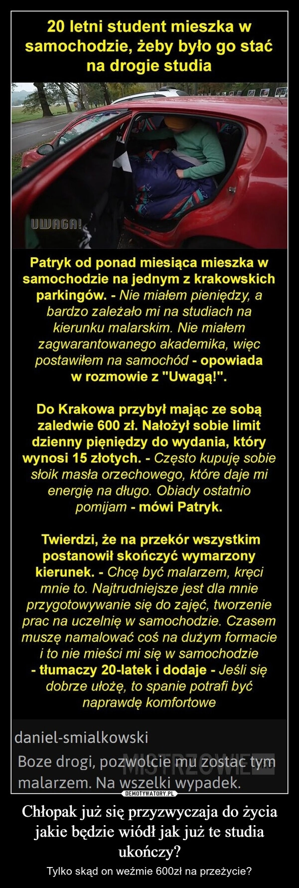 
    Chłopak już się przyzwyczaja do życia jakie będzie wiódł jak już te studia ukończy?