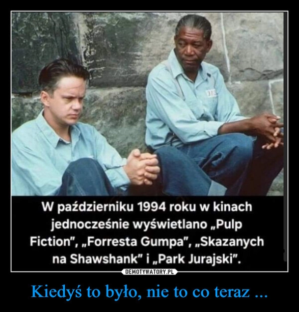 
    Kiedyś to było, nie to co teraz ...