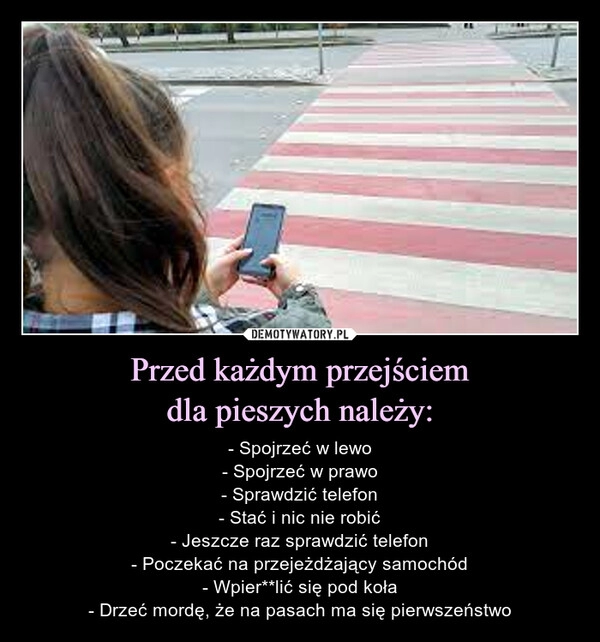 
    Przed każdym przejściem
dla pieszych należy: