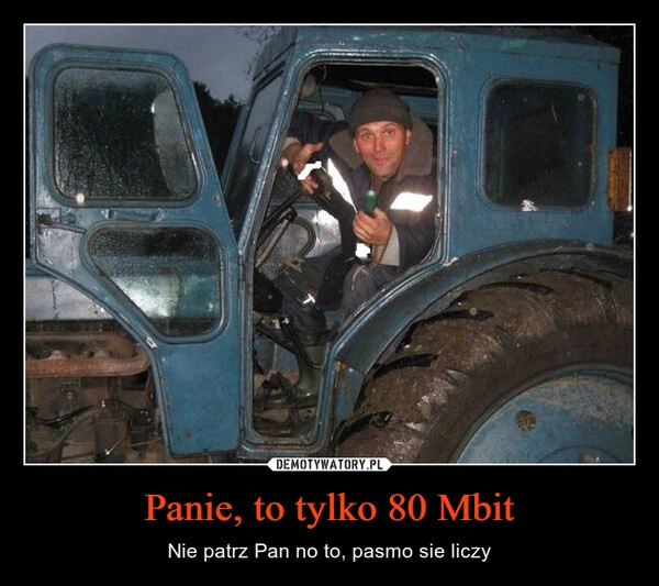 
    Panie, to tylko 80 Mbit