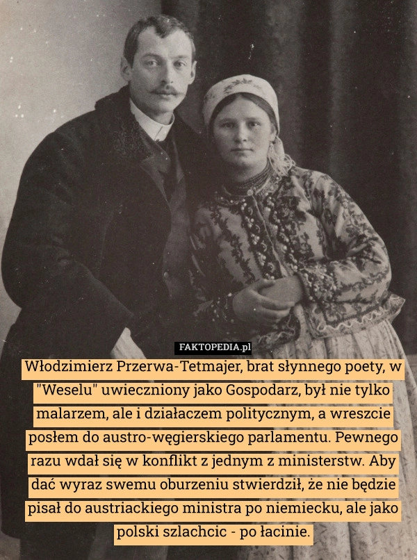 
    Włodzimierz Przerwa-Tetmajer, brat słynnego poety, w "Weselu"