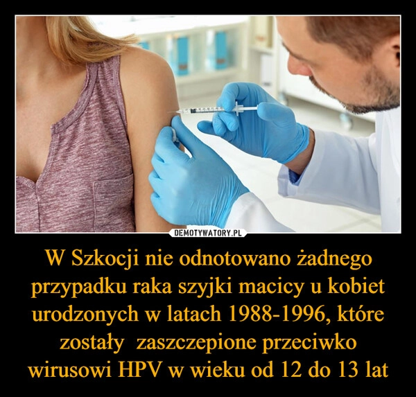 
    W Szkocji nie odnotowano żadnego przypadku raka szyjki macicy u kobiet urodzonych w latach 1988-1996, które zostały  zaszczepione przeciwko wirusowi HPV w wieku od 12 do 13 lat