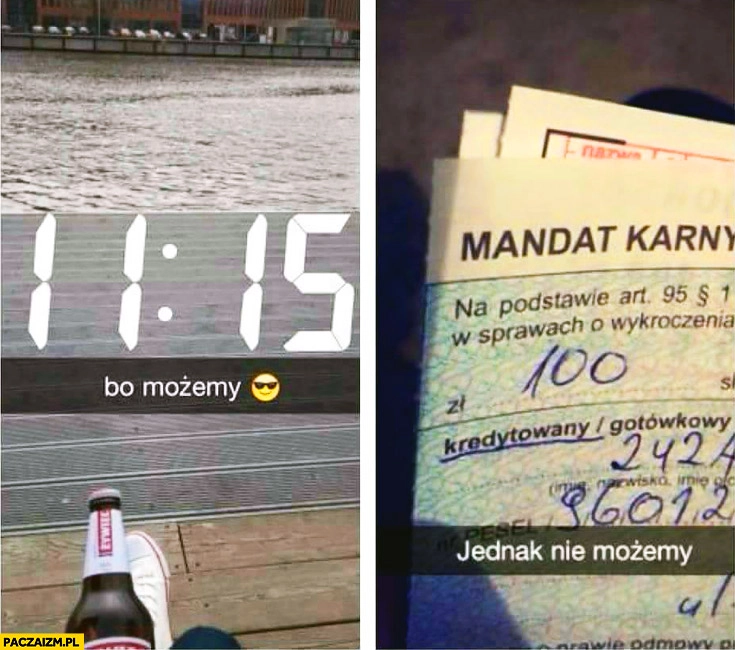 
    Piwo w plenerze bo możemy mandat za picie 100 zł jednak nie możemy