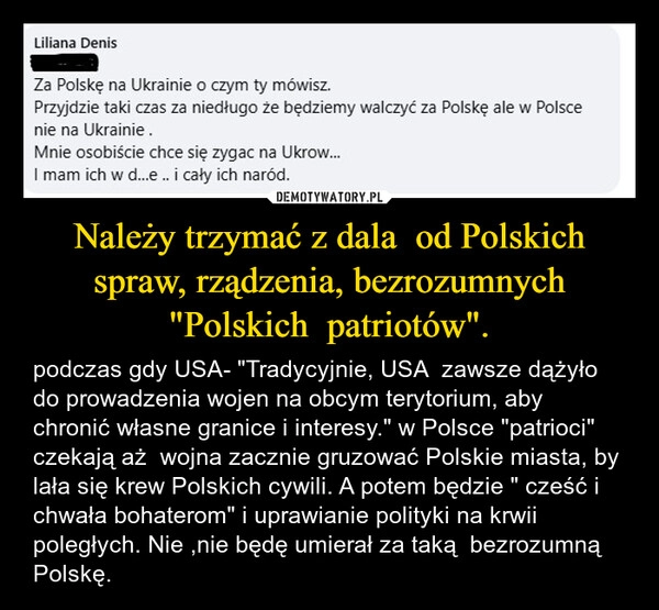 
    Należy trzymać z dala  od Polskich spraw, rządzenia, bezrozumnych "Polskich  patriotów".