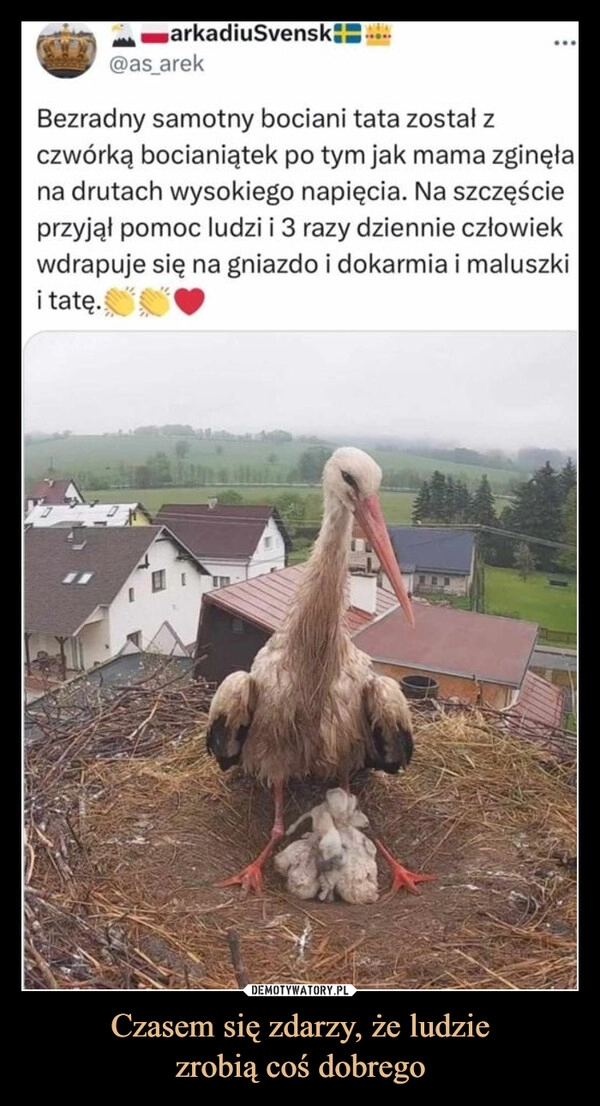 
    Czasem się zdarzy, że ludzie
zrobią coś dobrego