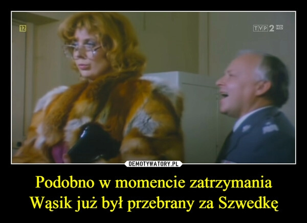 
    Podobno w momencie zatrzymania Wąsik już był przebrany za Szwedkę