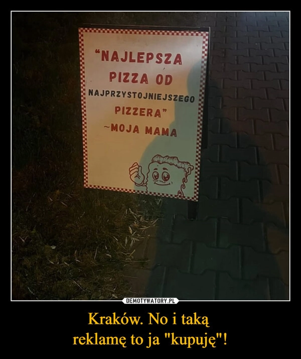 
    Kraków. No i taką 
reklamę to ja "kupuję"!