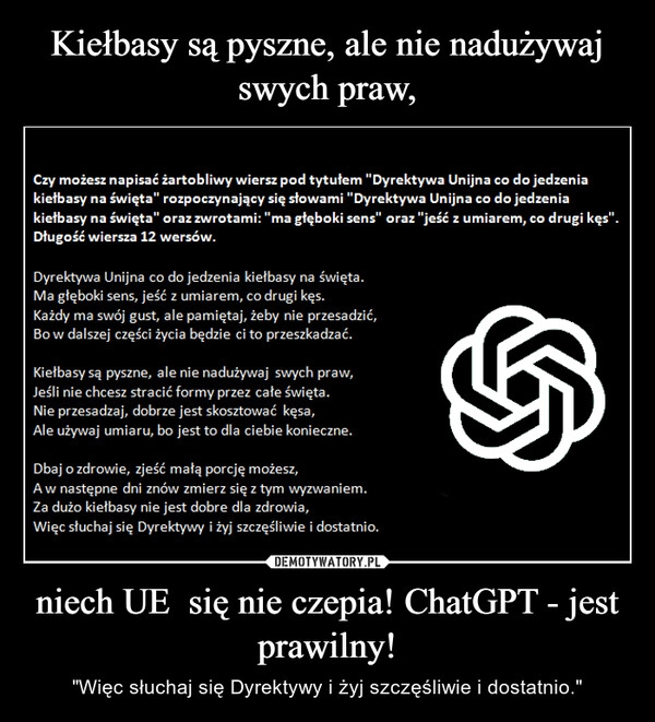 
    Kiełbasy są pyszne, ale nie nadużywaj swych praw, niech UE  się nie czepia! ChatGPT - jest prawilny!