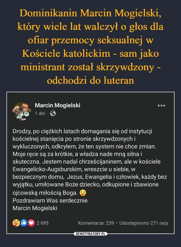 
    Dominikanin Marcin Mogielski, który wiele lat walczył o głos dla ofiar przemocy seksualnej w Kościele katolickim - sam jako ministrant został skrzywdzony - odchodzi do luteran