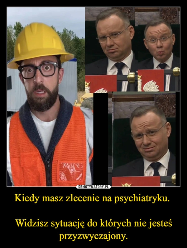 
    Kiedy masz zlecenie na psychiatryku. 

Widzisz sytuację do których nie jesteś przyzwyczajony.