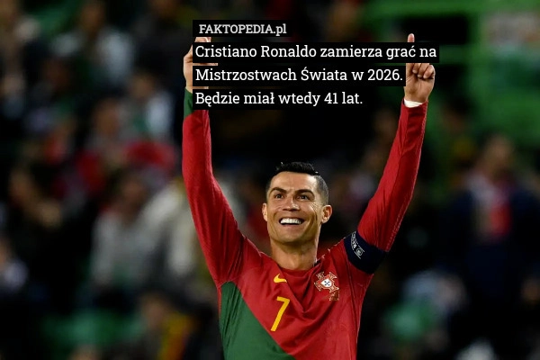 
    Cristiano Ronaldo zamierza grać na Mistrzostwach Świata w 2026.Będzie