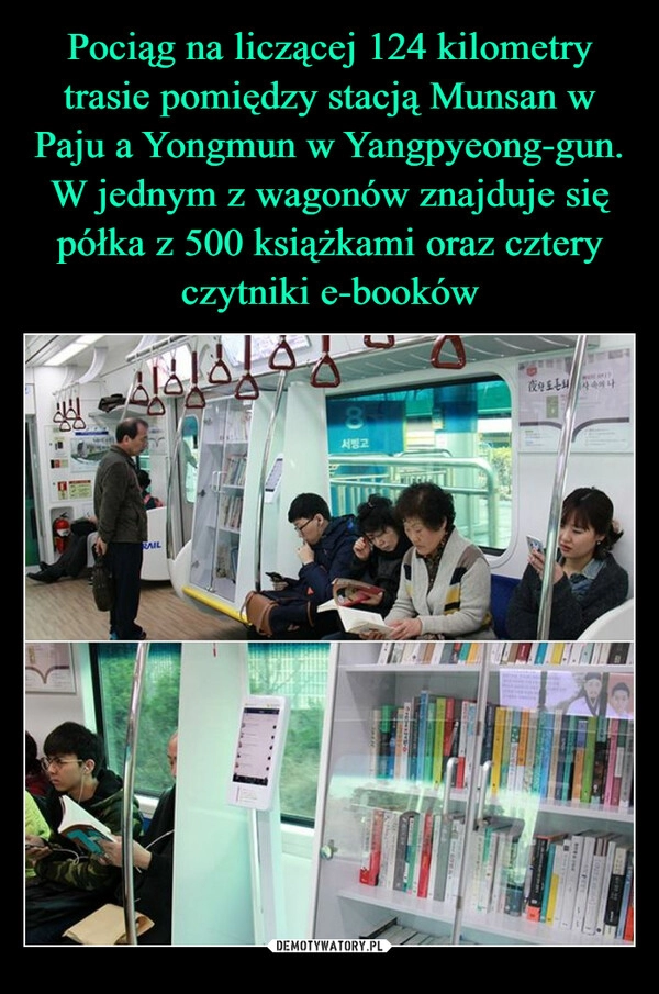 
    Pociąg na liczącej 124 kilometry trasie pomiędzy stacją Munsan w Paju a Yongmun w Yangpyeong-gun. W jednym z wagonów znajduje się półka z 500 książkami oraz cztery czytniki e-booków