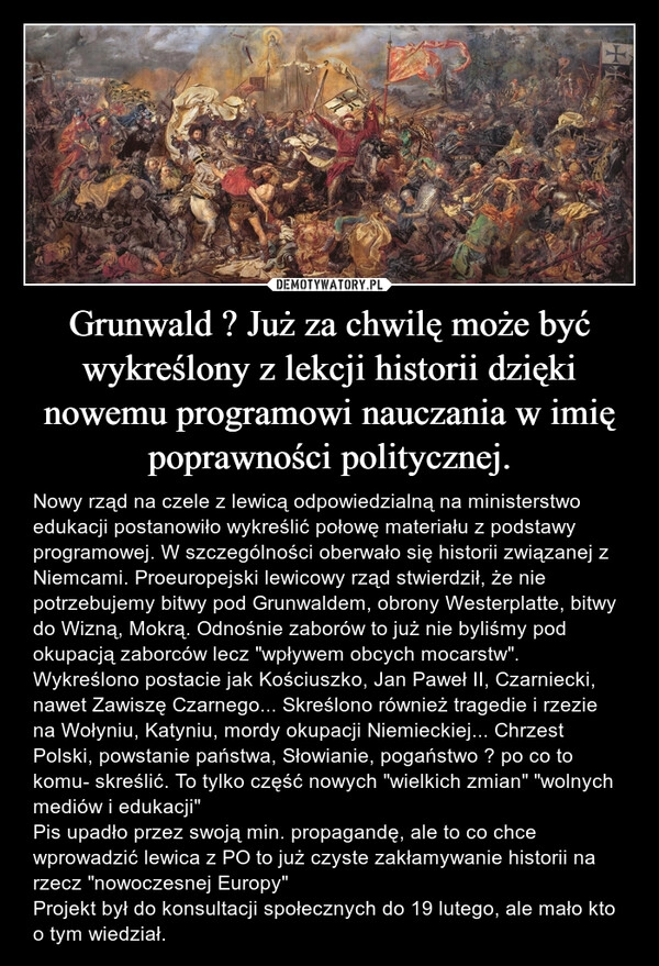 
    Grunwald ? Już za chwilę może być wykreślony z lekcji historii dzięki nowemu programowi nauczania w imię poprawności politycznej.