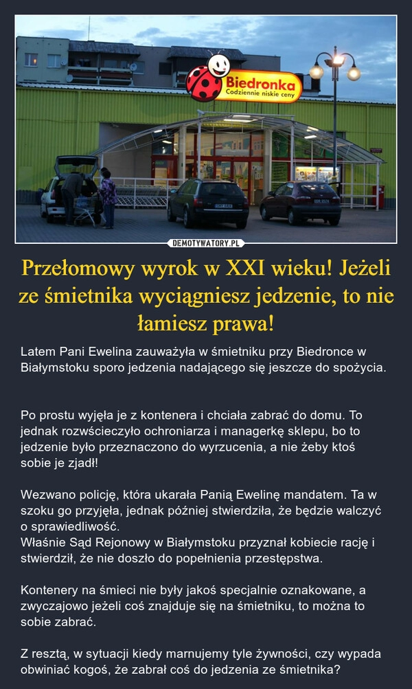 
    
Przełomowy wyrok w XXI wieku! Jeżeli ze śmietnika wyciągniesz jedzenie, to nie łamiesz prawa! 