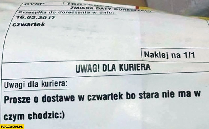 
    Uwagi dla kuriera: proszę o dostawę w czwartek, bo stara nie ma w czym chodzić