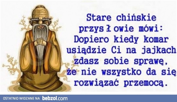 
    Stare chińskie przysłowie