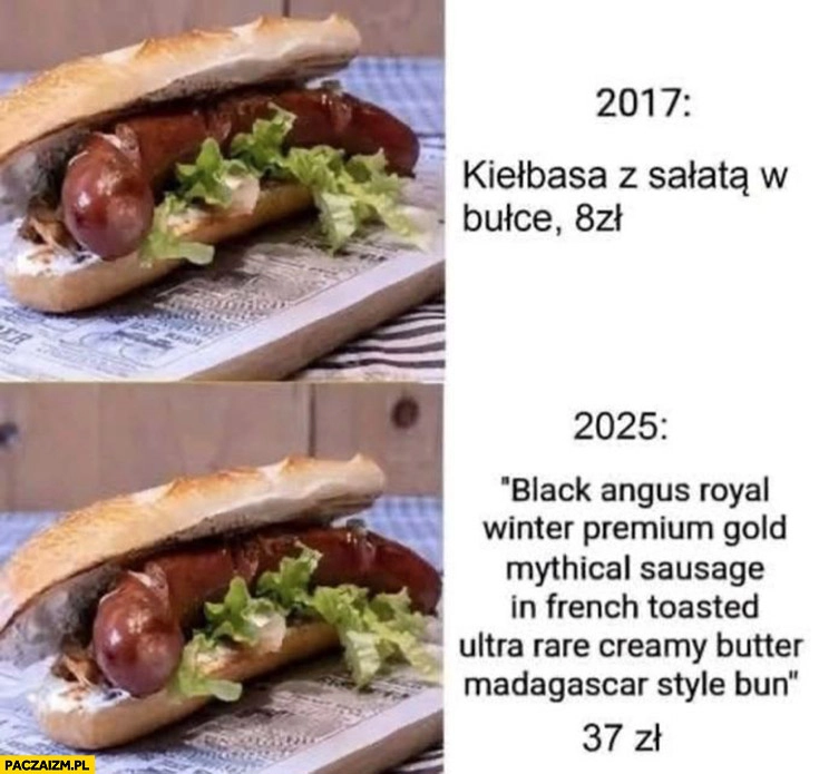 
    2017 kiełbasa z sałatą w bolce 8 zł vs 2025 black angus burger 37 zł